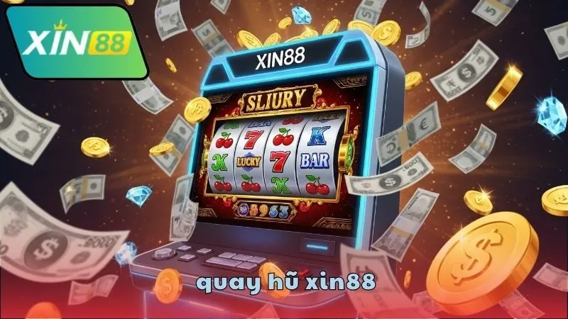 Quay hũ XIN88 – Cơ hội nổ hũ cực lớn mỗi ngày 3 Cách chơi quay hũ tại XIN88 dễ thắng