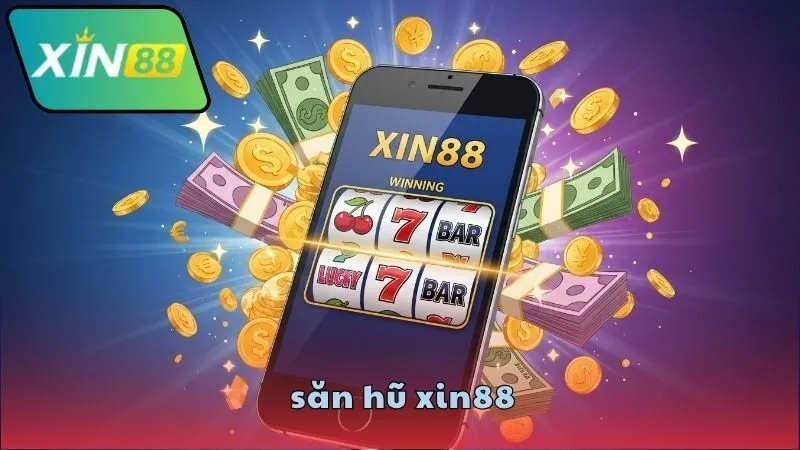 Săn hũ XIN88 – Nổ hũ siêu to thưởng khủng mỗi ngày 3 Mẹo săn hũ XIN88 dễ trúng lớn